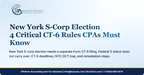 New York S-Corp Election: 4 Critical CT-6 Rules CPAs Must Know